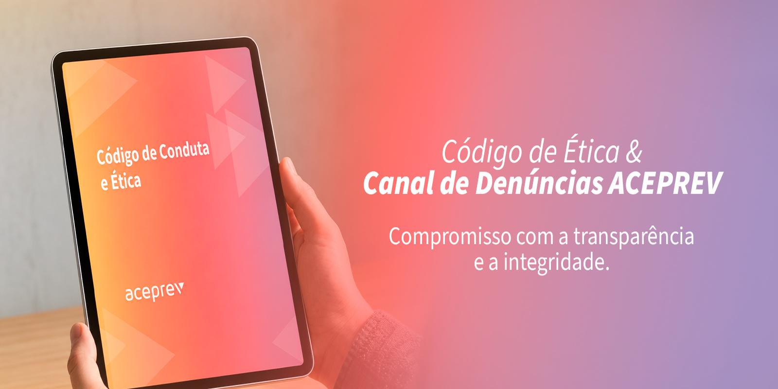  Ética e Governança: Conheça o Código de Conduta e o Canal de Denúncias da ACEPREV